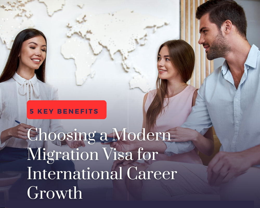 5 Key Benefits of Choosing a Modern Migration Visa for International Career Growth