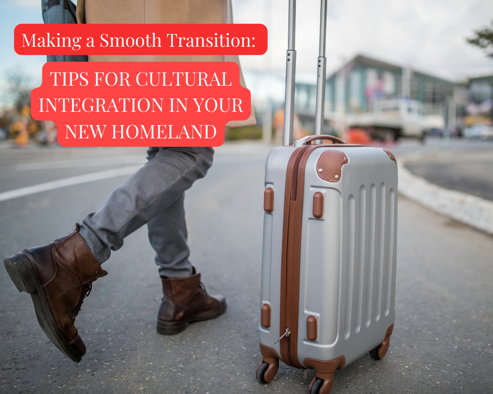 Making a Smooth Transition: Tips for Cultural Integration in Your New Homeland